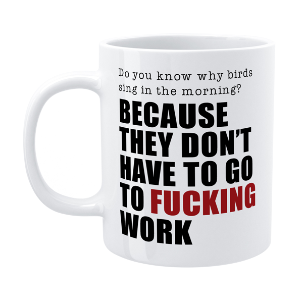 Defamations Mug Because They Don't Have To Go To F*cking Work 330ml
