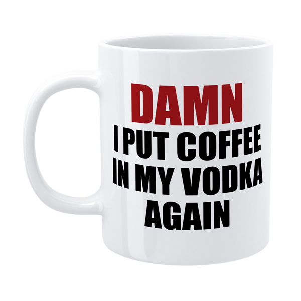 Defamations Mug Damn I Put Coffee In My Vodka Again 330ml